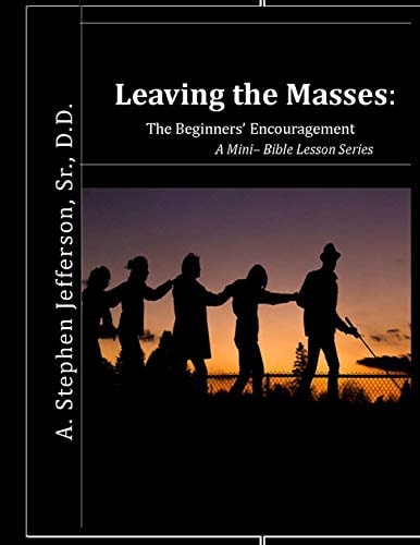 Leaving The Masses The Beginners' Encouragement: ? A Mini Bible Lesson Series