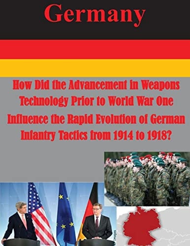 How Did the Advancement in Weapons Technology Prior to World War One Influence the Rapid Evolution of German Infantry Tactics from 1914 To 1918?