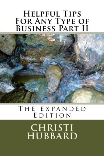 Helpful Tips For Any Type of Business Part II The Expanded Edition