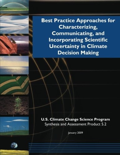 Best Practicing Approaching for Characterizing, Communicating, and Incorporating Scientific Uncertainty in Climate Decision Making