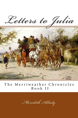 Letters to Julia The Merriweather Chronicles Book II