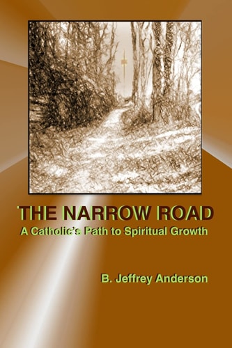 The Narrow Road A Catholic's Path to Spiritual Growth