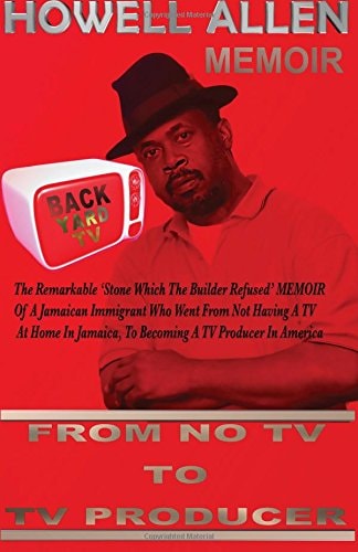 From NO TV To TV Producer The Remarkable 'Stone, Which The Builder Refused' Short Stories of A Jamaican Immigrant who Went From Not Having A TV at Home In Jamaica, To Becoming A TV Producer In America