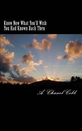 Know Now What You'll Wish You Had Known Back Then For the 20 Year Olds and Lost Souls