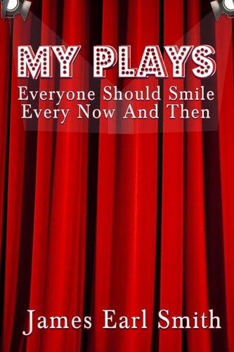 My Plays Every One Should Smile Every Now And Then