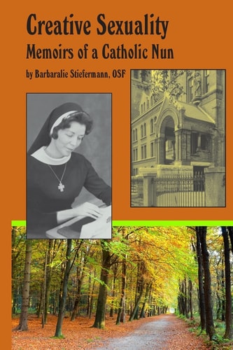 Creative Sexuality Memoirs of a Catholic Nun