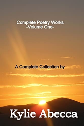 Complete Poetry Works A Complete Collection of Poetry by Kylie Abecca