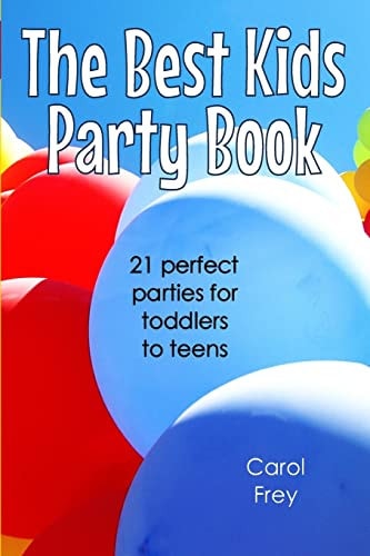The Best Kids Party Book 21 Perfect Parties for Toddlers to Teens