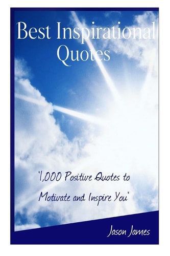Best Inspirational Quotes 1000 Positive Quotes to Motivate and Inspire You