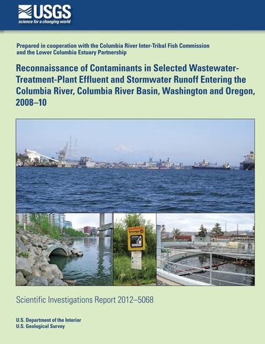 Reconnaissance of Contaminants in Selected Wastewater-Treatment-Plant Effluent and Stormwater Runoff Entering the Columbia River, Columbia River Basin, Washington and Oregon, 2008?10