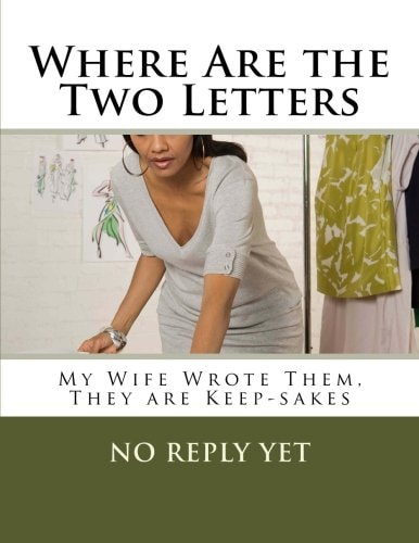 Where Are the Two Letters My Wife Wrote Them, They Are Keep-Sakes