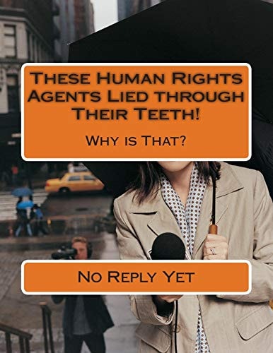 These Human Rights Agents Lied Through Their Teeth! Why Is That?