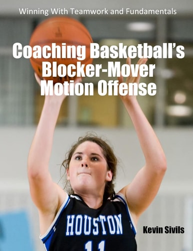 Coaching Basketball's Blocker-Mover Motion Offense Winning With Teamwork and Fundamentals