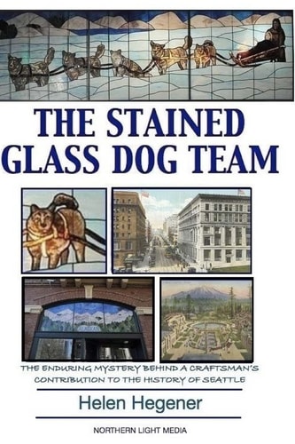The Stained Glass Dog Team The Mystery Behind a Craftsman's Contribution to the History of Seattle