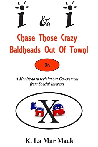 I&I Chase Those Crazy Baldheads Out of Town A Manifesto to Reclaim Our Government from Special Interests