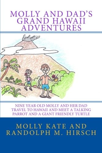Molly and Dad's Grand Hawaii Adventures Nine Year Old Molly and Her Dad Travel to Hawaii and Meet a Talking Parrot and a Giant Friendly Turtle
