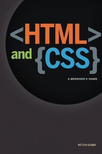 HTML and CSS: a Beginner's Guide Creating Quick and Painless Web Pages