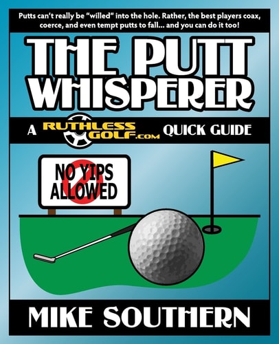 The Putt Whisperer A RuthlessGolf.com Quick Guide