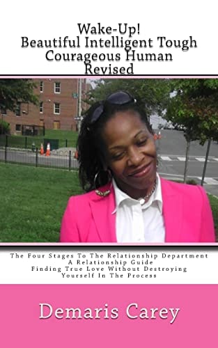 Wake-Up! Beautiful Intelligent Tough Courageous Human - (Revised): The Four Stages To The Relationship Department