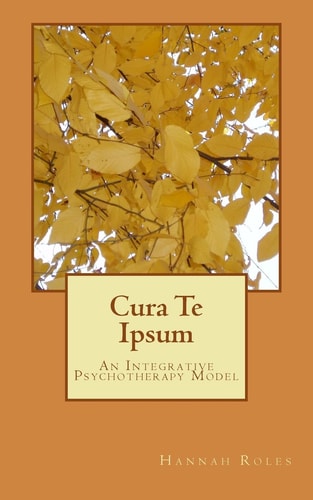 Cura Te Ipsum An Integrative Psychotherapy Model