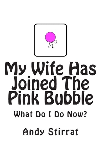 My Wife Has Joined The Pink Bubble What Do I Do Now?