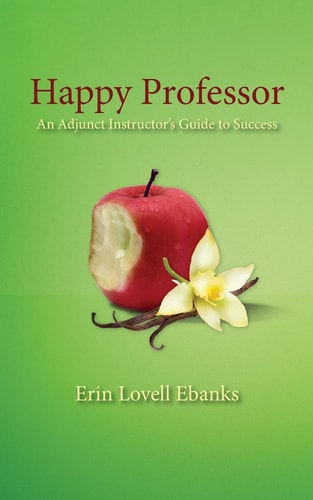 Happy Professor An Adjunct Instructor's Guide to Personal, Financial, and Student Success
