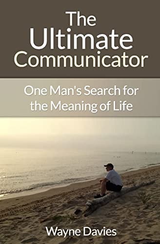 The Ultimate Communicator One Man's Search for the Meaning of Life