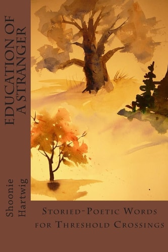 Education of a Stranger Storied-Poetic Words for Threshold Crossings