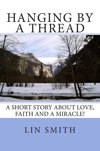 Hanging By A Thread A Short Story about Love, Faith and a Miracle!