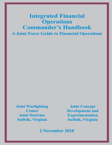 Integrated Financial Operations Commander's Handbook A Joint Force Guide to Financial Operations