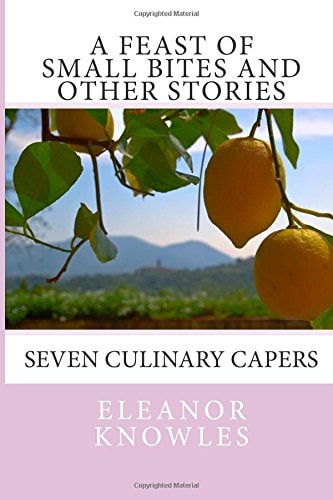 A Feast of Small Bites and Other Stories Seven Culinary Capers
