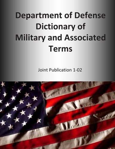 2014 Department of Defense Dictionary of Military and Associated Terms Joint Publication 1-02