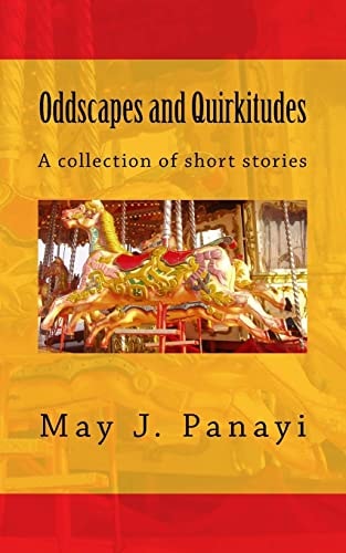 Oddscapes and Quirkitudes A Collection of Somewhat Outre Short Stories
