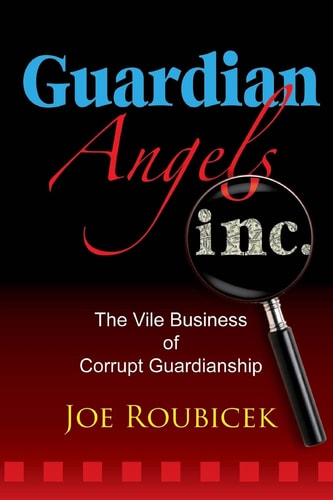 Guardian Angels Inc The Vile Business of Corrupt Guardianship