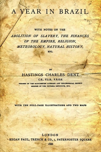 A Year In Brazil With Notes On The Abolition Of Slavery, The Finances Of The Empire, Religion, Meteorology, Natural History, Etc.