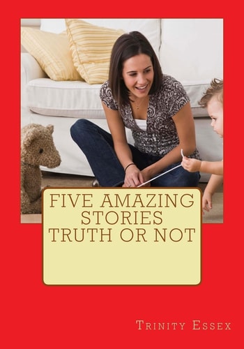 Five Amazing Stories Truth Or Not Truth and Fiction Make Up Your Mind