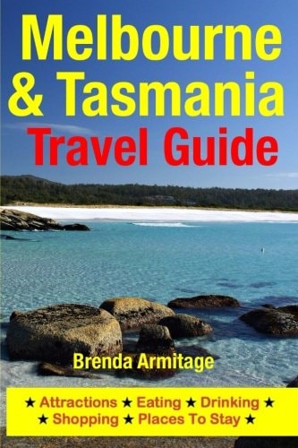 Melbourne and Tasmania Travel Guide Attractions, Eating, Drinking, Shopping and Places to Stay