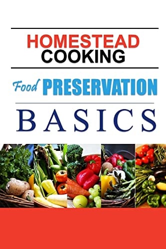 Homestead Cooking: Food Preservation Basics Backyard Homestead, How to Eat What You Grow