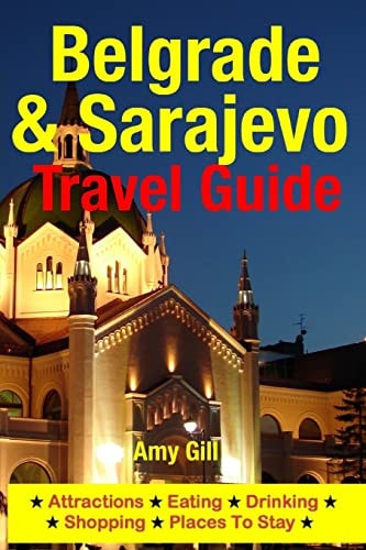 Belgrade and Sarajevo Travel Guide Attractions, Eating, Drinking, Shopping and Places to Stay