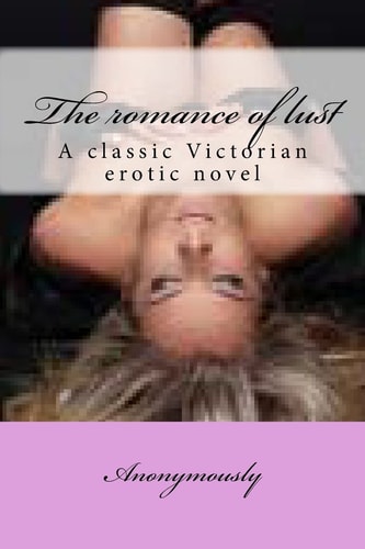 The Romance of Lust A Classic Victorian Eroti Novel