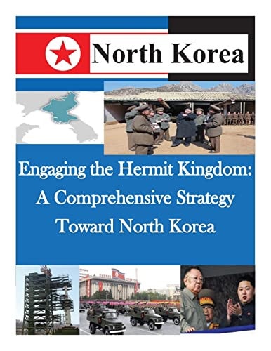 Engaging the Hermit Kingdom A Comprehensive Strategy Toward North Korea