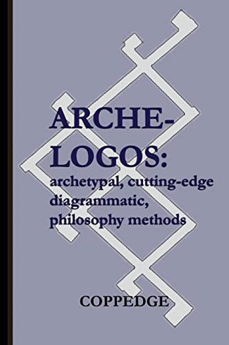 Arche-Logos Archetypal, Cutting-Edge, Diagrammatic, Philosophy Methods