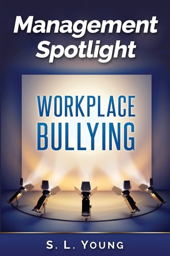 Management Spotlight Workplace Bullying