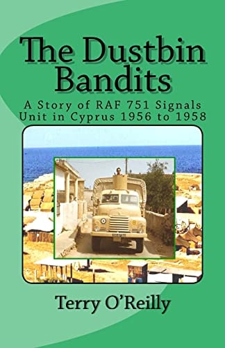 The Dustbin Bandits A Story of RAF 751 Signals Unit in Cyprus 1956 To 1958