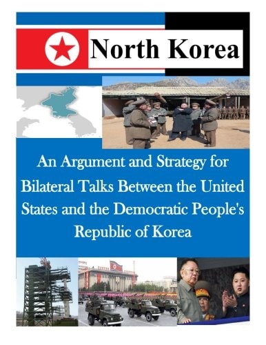 An Argument and Strategy for Bilateral Talks Between the United States and the Democratic People's Republic of Korea