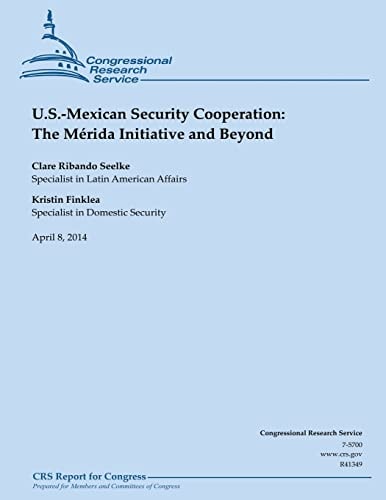 U.S. Mexican Security Cooperation The Merida Initiative and Beyond