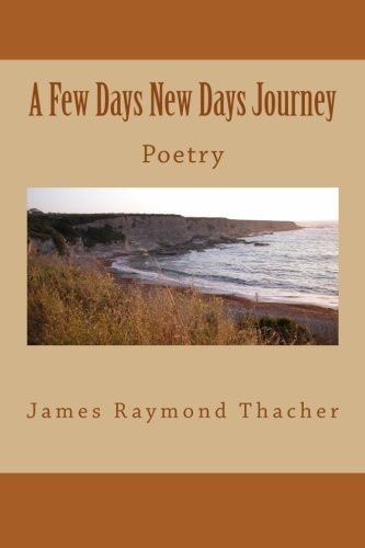 A Few Days New Days Journey Poetry By James RaymondThacher