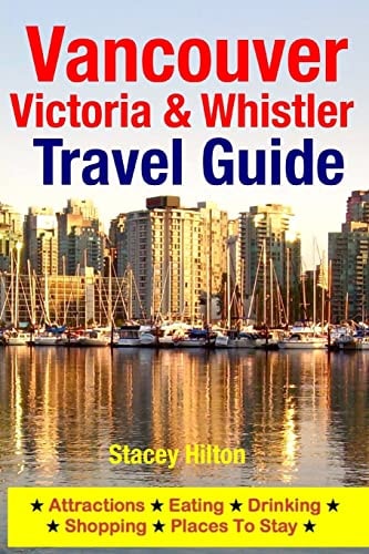 Vancouver, Victoria & Whistler Travel Guide Canada, British Columbia, California, Washington, Seattle
