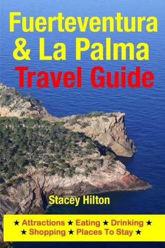 Fuerteventura and la Palma Travel Guide Attractions, Eating, Drinking, Shopping and Places to Stay