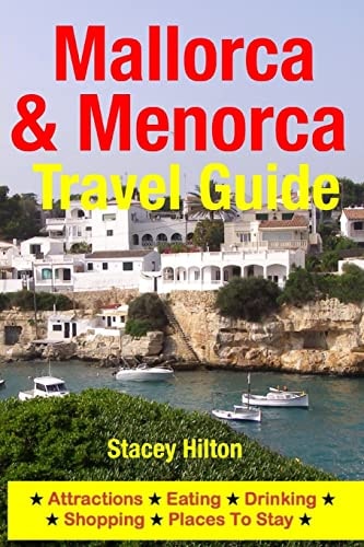 Mallorca and Menorca Travel Guide Attractions, Eating, Drinking, Shopping and Places to Stay